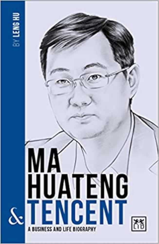 Ma Huateng & Tencent: A Business and Life Biography: A Business and Life Biography (China's Entrepreneurs)