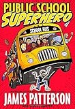 Public School Superhero by Patterson, James, Tebbetts, Chris (2015) Hardcover