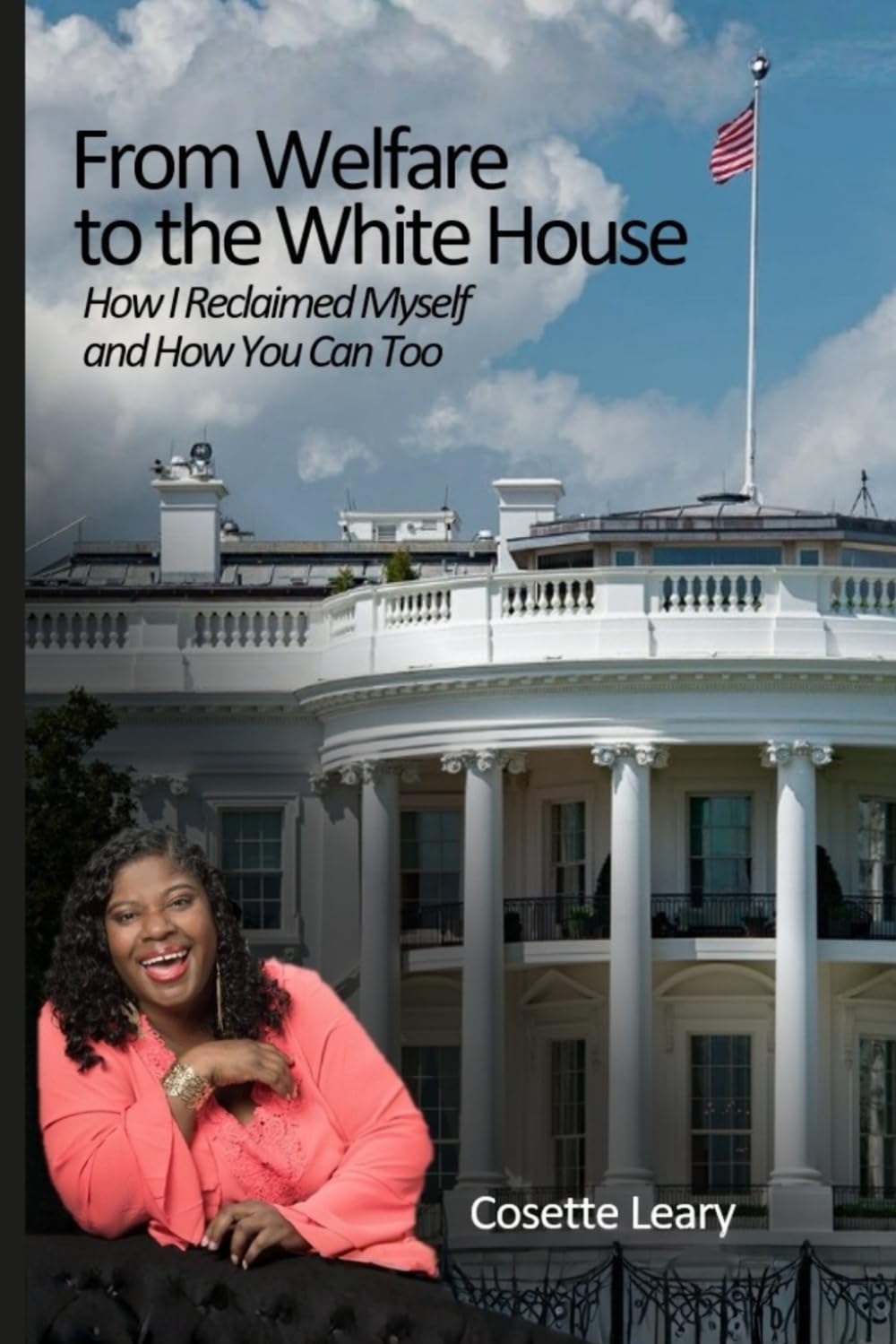 From Welfare to the Whitehouse: How I Reclaimed Myself and How You Can Too