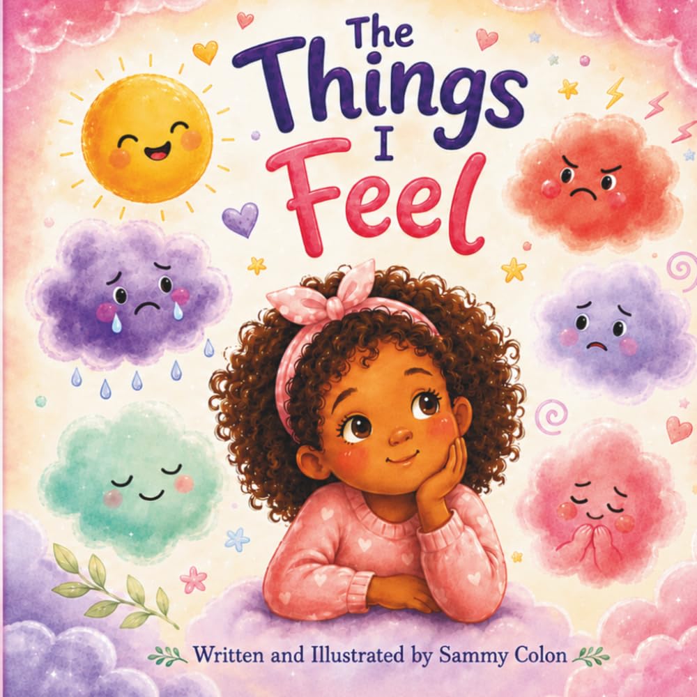 The Things I Feel: A Gentle Social-Emotional Story that Helps Children Understand Big Feelings