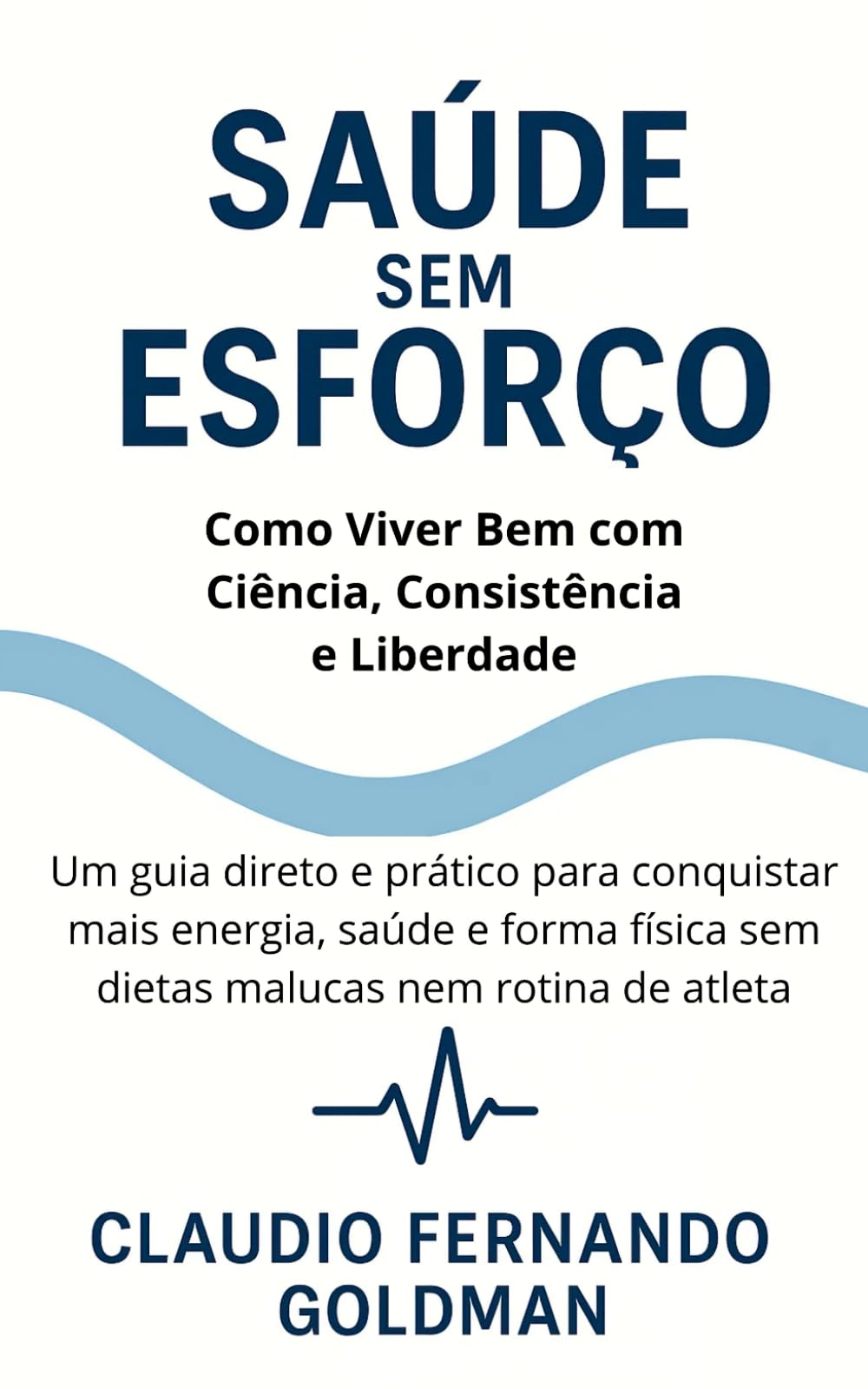 Saúde Sem Esforço: Como Viver Bem com Ciência, Consistência e Liberdade