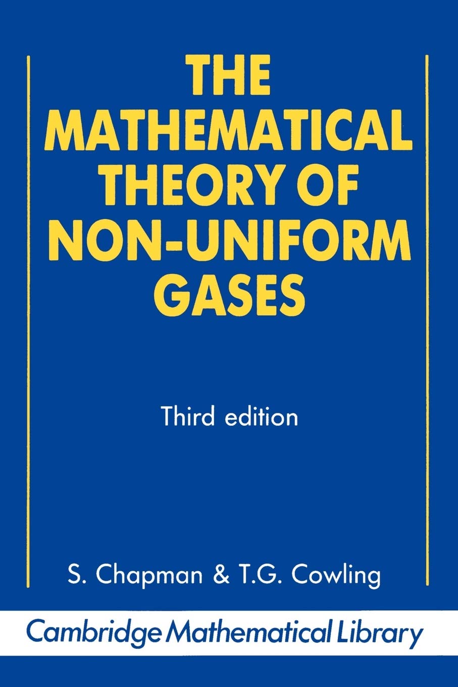 The Mathematical Theory of Non-uniform Gases: An Account of the Kinetic Theory of Viscosity, Thermal Conduction and Diffusion in Gases (Cambridge Mathematical Library)