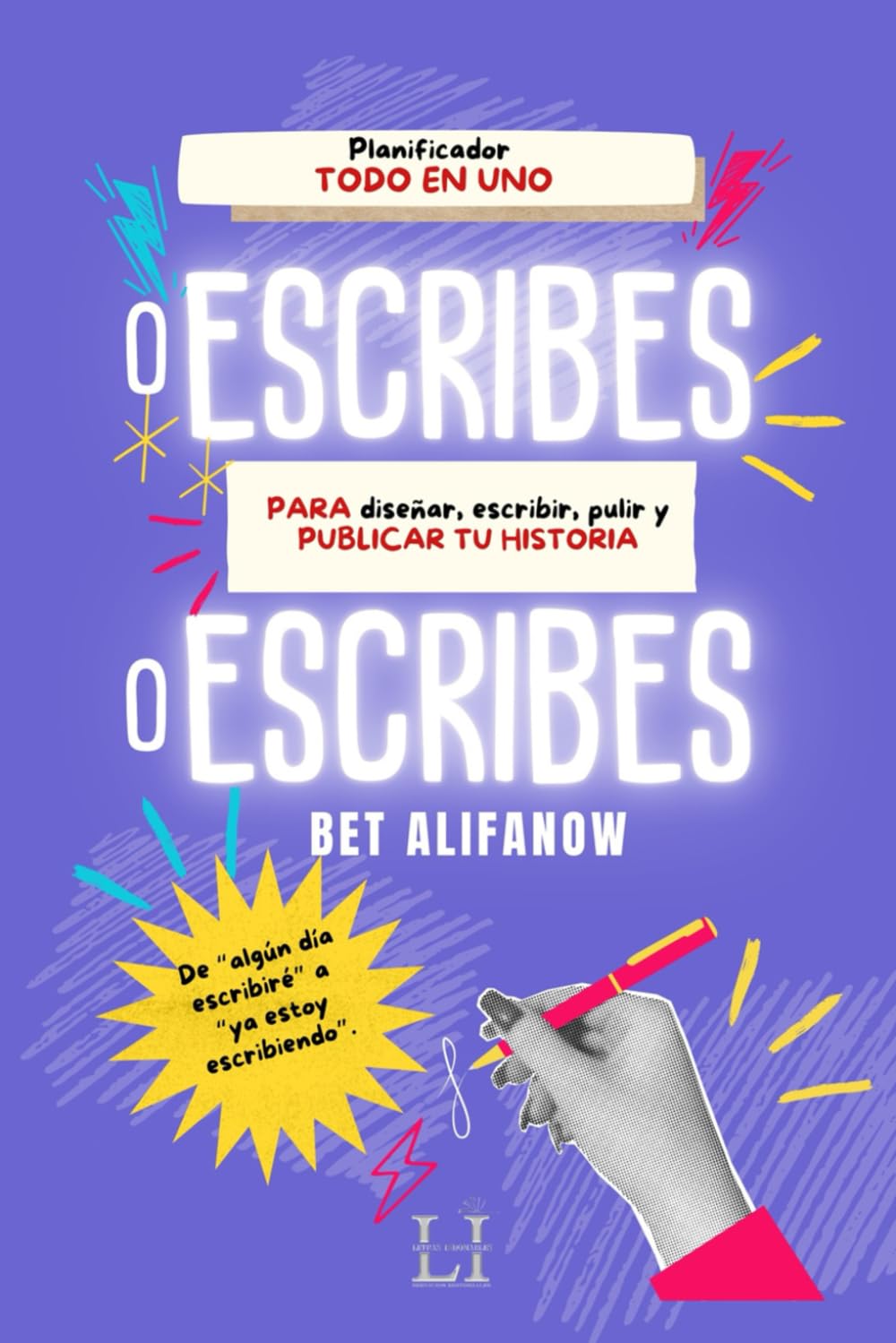 O Escribes O Escribes.: Planificador Todo en Uno. Para Diseñar, Escribir, Pulir y Publicar tu Historia.