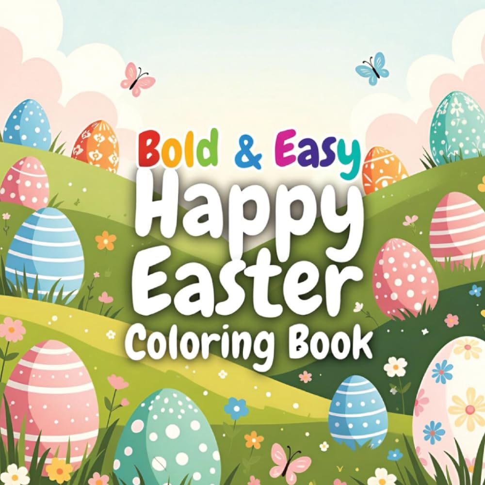 Bold and Easy Happy Easter Coloring Book: Cute and Simple Easter Coloring Pages for Kids Ages 3–8 Fun Spring Coloring Book with Bunnies, Eggs and Happy Easter Scenes