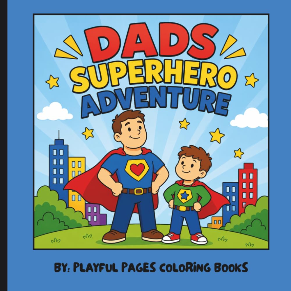 Dads Superhero Adventure: A Father's Day Coloring Book from Son to Dad Featuring Superhero Adventures, Fun Activities, and a Personalized Gift from a Son
