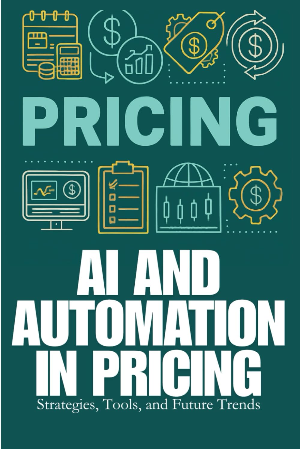 Pricing - AI and Automation in Pricing: AI in pricing, automated pricing strategies, dynamic pricing with AI, pricing automation tools, predictive ... systems, real-time pricing optimization,