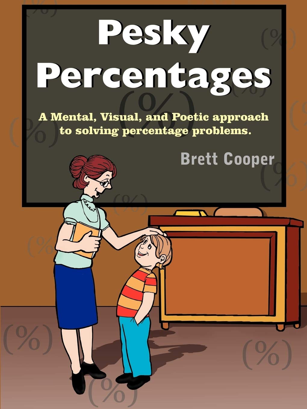 Pesky Percentages: A Mental, Visual, and Poetic approach to solving percentage problems.