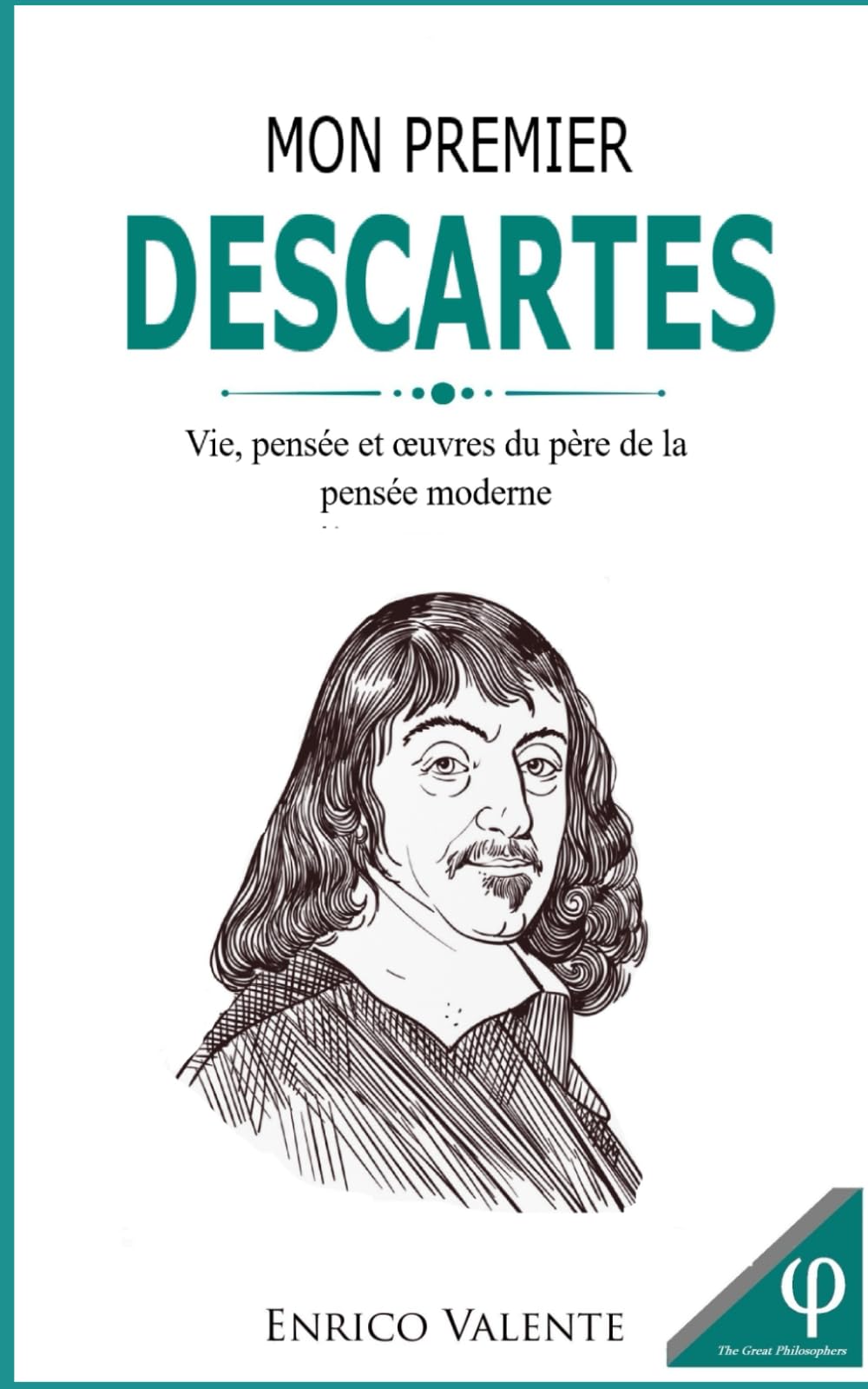 Mon premier DESCARTES: Vie, pensée et œuvres du père de la pensée moderne (Collection « Les grands philosophes »)
