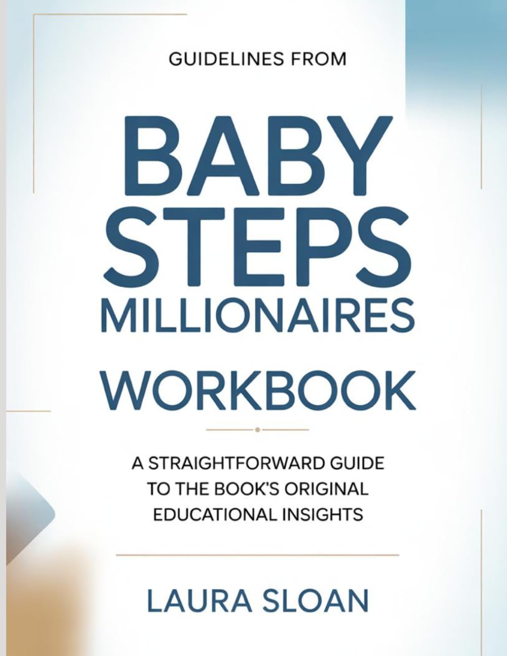 Guidelines From Baby Steps Millionaires: A Straightforward Guide to the Book’s Original Educational Insights.