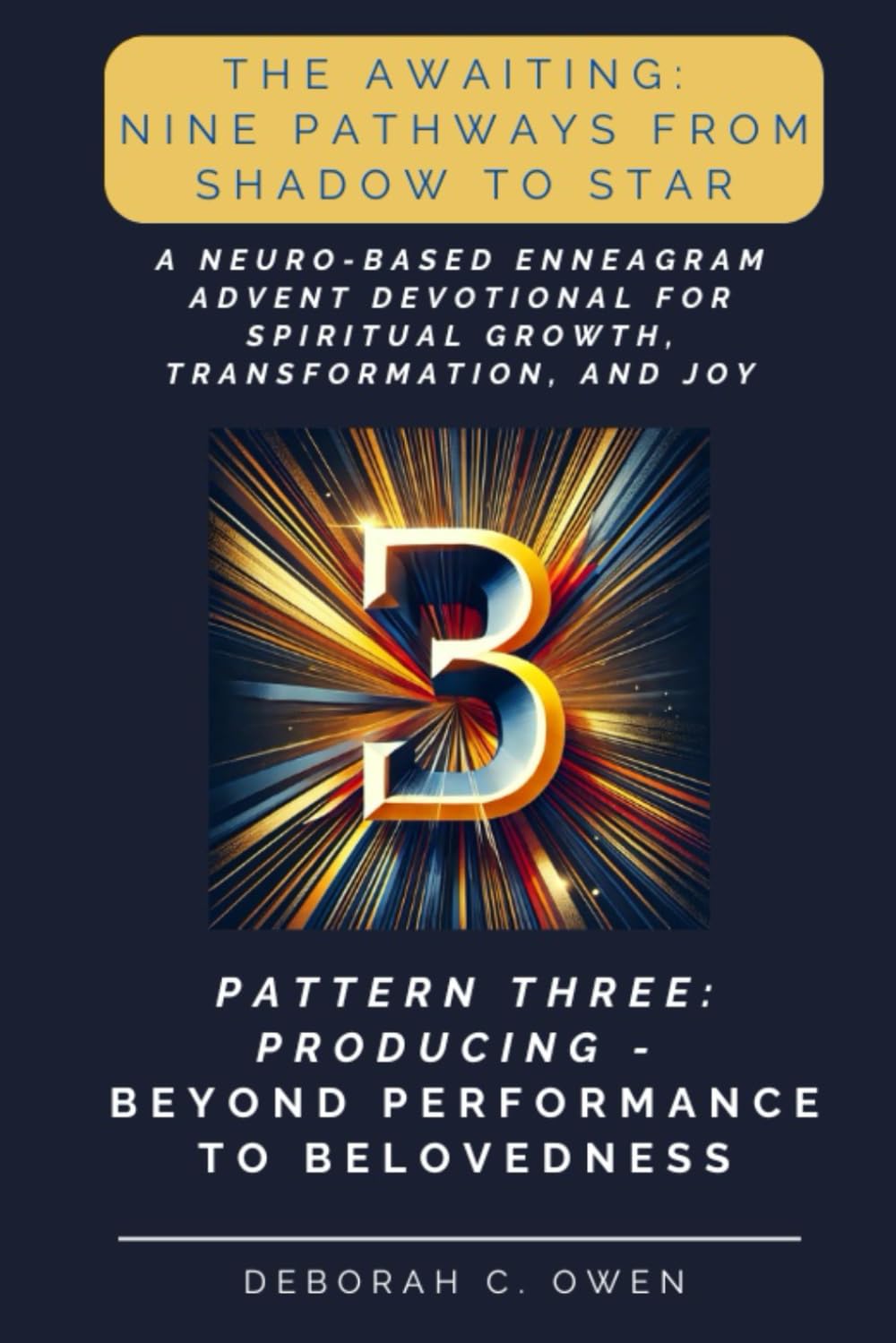 The Awaiting: Producing: Beyond Performance to Belovedness: A Neuro-Based Enneagram Advent Devotional for Spiritual Growth and Reflection (The Awaiting Advent Devotionals)