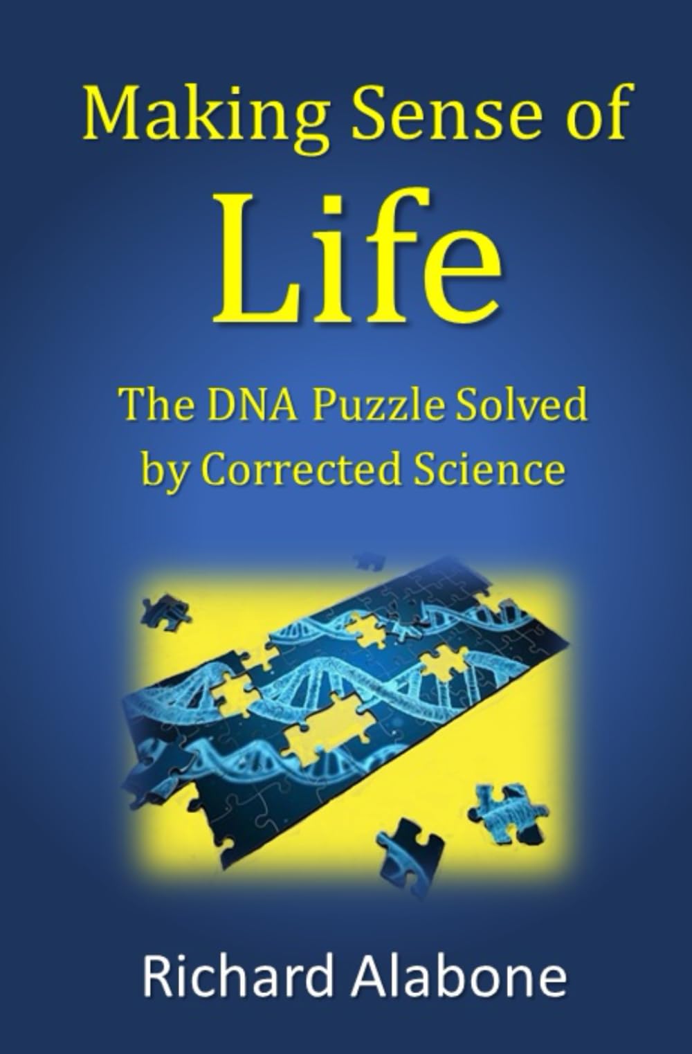 making sense of life: The DNA Puzzle Solved by Corrected Science