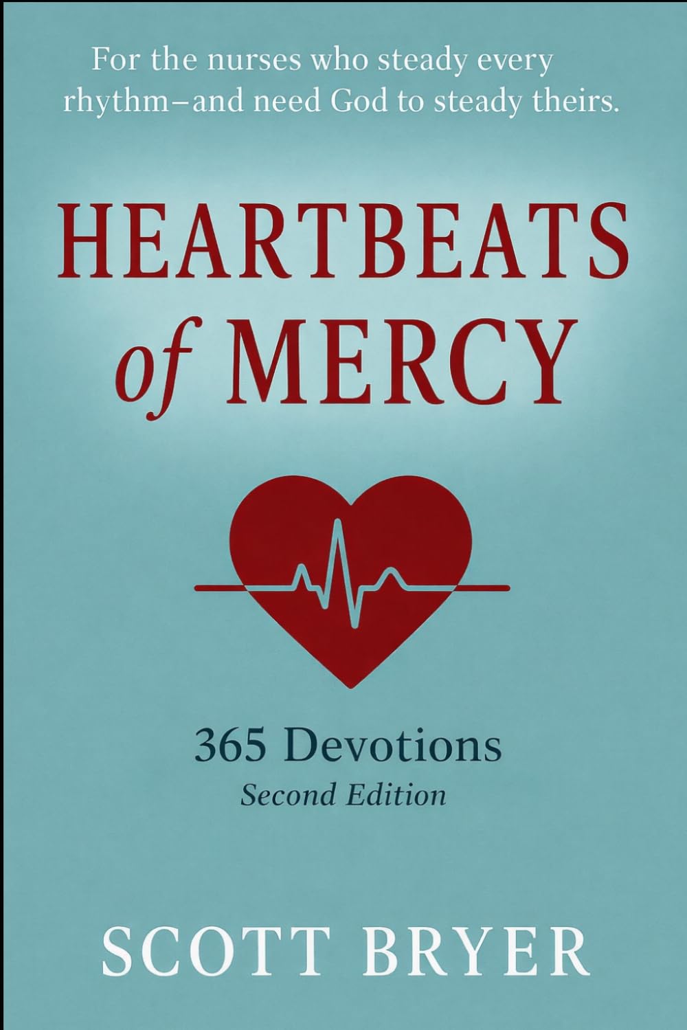 HEARTBEATS OF MERCY - 365 Devotions for Nurses: “For the hands that heal and the hearts that carry so much.”