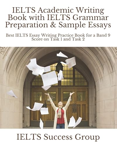 IELTS Academic Writing Book with IELTS Grammar Preparation &amp; Sample Essays: Best IELTS Essay Writing Practice Book for a Band 9 Score on Task 1 and Task 2 (IELTS Top Scorers' Choice)