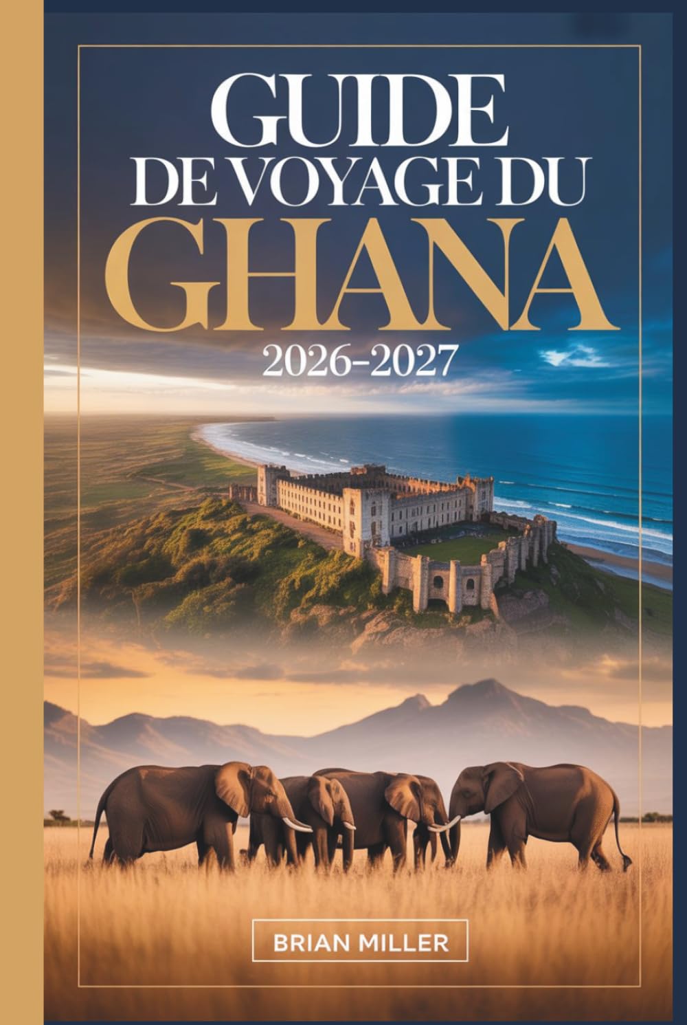 Guide de voyage du Ghana 2026–2027: Explorer Accra, le château de Cape Coast, le château d'Elmina, le parc national de Kakum, le patrimoine ashanti de ... région de la Volta et les plages d'Ada Foah