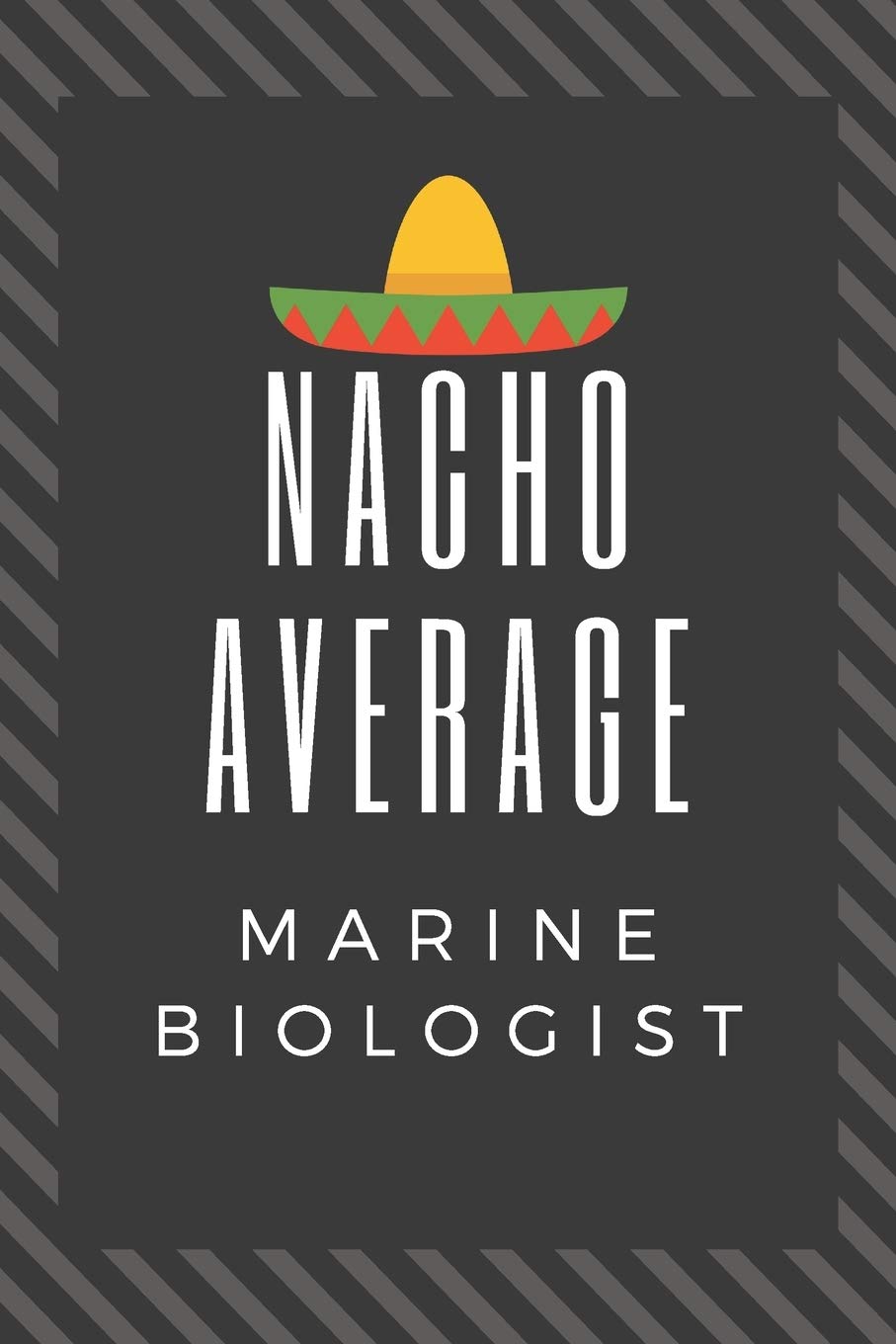 Nacho Average Marine Biologist: Great Marine Biologist Graduation Gift Journal…Professors notebook