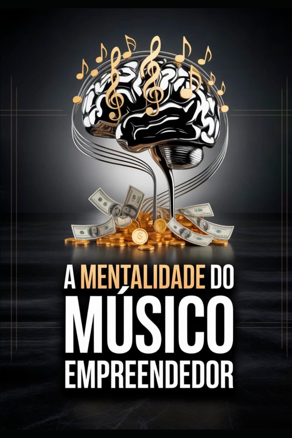 A MENŢALIDADE DO MUSICO EMPREENDEDOR: Entenda por que poucos artistas alcançam resultados consistentes — e o que os diferencia da maioria. (Portuguese Edition)