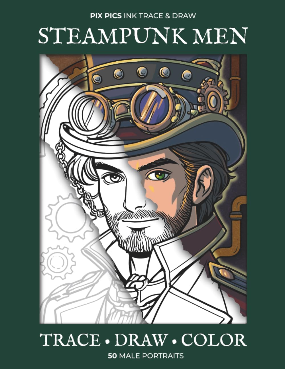 Steampunk Men: Ink Trace, Draw & Color Book | 50 Male Portraits with Mechanical Details, Gears, Pipes & Victorian Fashion