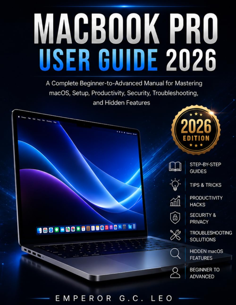 MacBook Pro User Guide 2026: A complete Beginner - to - Advanced manual for mastering macOS, Detup, Productivity, security, Troubleshooting , and Hidden Feature