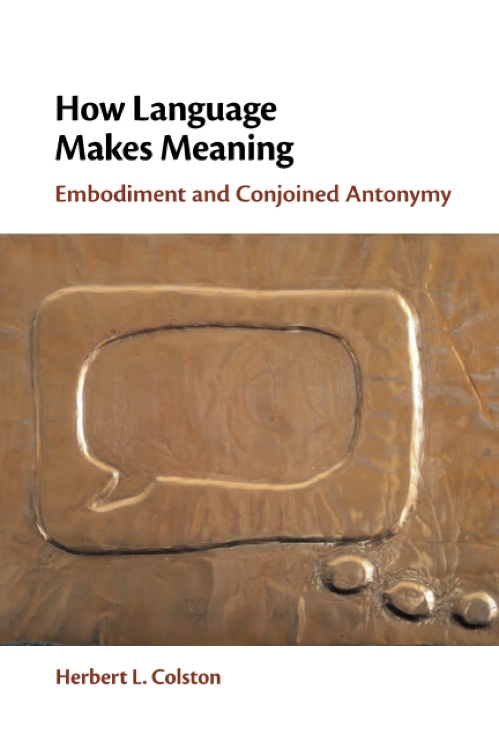 How Language Makes Meaning: Embodiment and Conjoined Antonymy