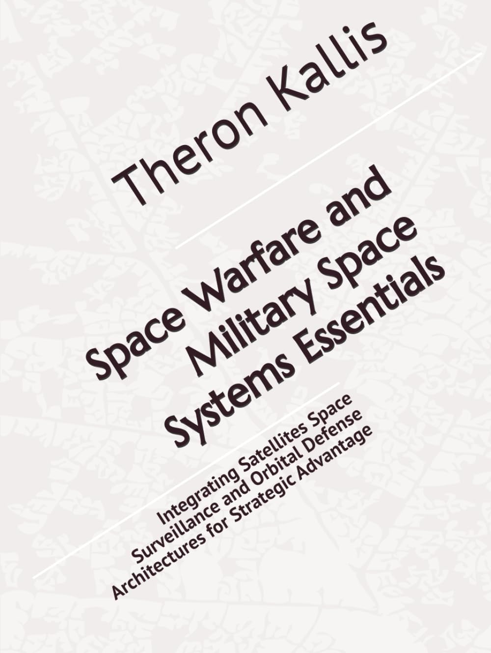 Space Warfare and Military Space Systems Essentials: Integrating Satellites Space Surveillance and Orbital Defense Architectures for Strategic Advantage