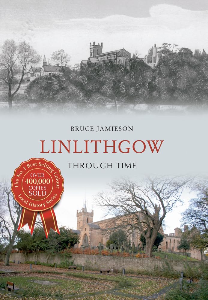 LINLITHGOW THROUGH TIME Scotland Local History NEW Streets Buildings Photographs