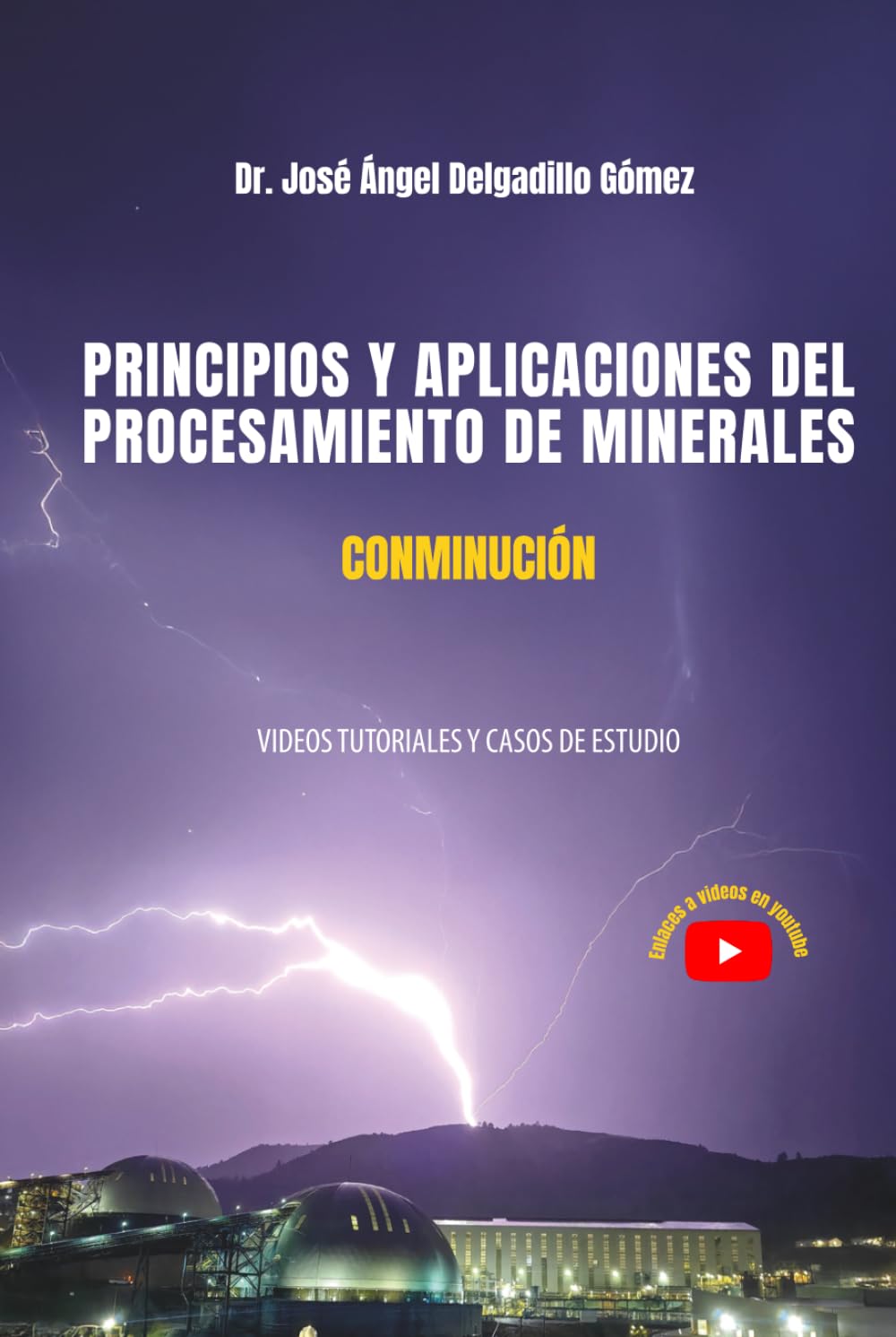 PRINCIPIOS Y APLICACIONES DEL PROCESAMIENTO DE MINERALES CONMINUCIÓN: VIDEOS TUTORIALES Y CASOS DE ESTUDIO (Spanish Edition)      Hardcover – August 30, 2025