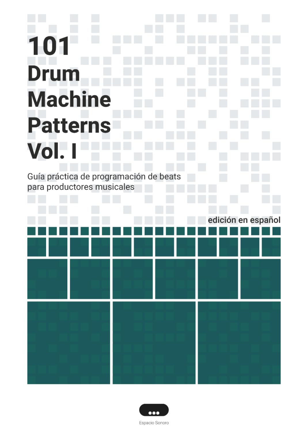 101 Drum Machine Patterns: Guía práctica de programación de beats para productores musicales
