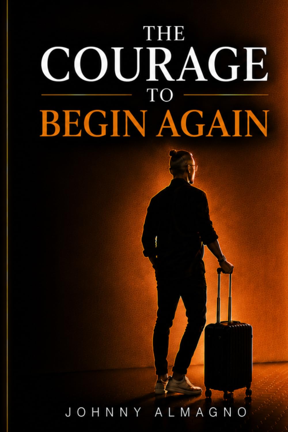 The Courage to Begin Again: A True Story of Starting Over at Forty-Nine