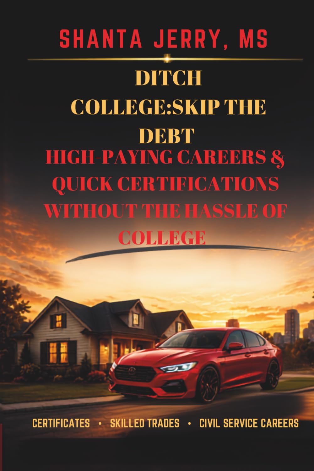 DITCH COLLEGE: SKIP THE DEBT: High Paying Careers & Quick Certiications Without the Hassle of College
