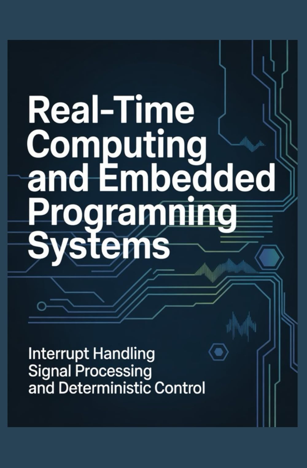 REAL-TIME COMPUTING AND EMBEDDED PROGRAMMING SYSTEMS: Interrupt handling signal processing and deterministic control