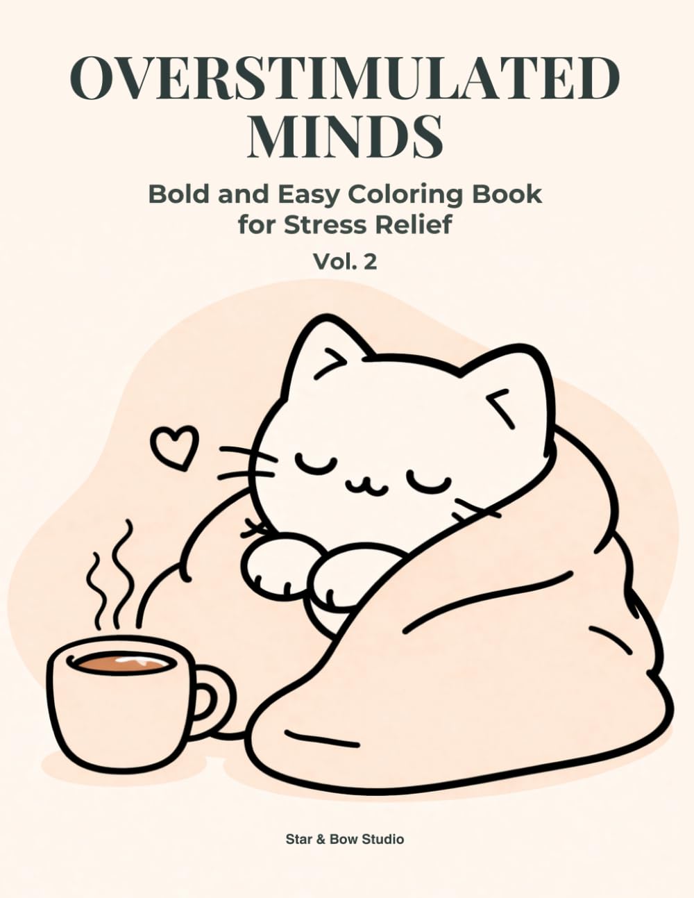 Overstimulated Minds: Cozy Calm Coloring Book: Cute Animals, Comfort Scenes and Relaxing Moments | Bold and Easy Coloring Book for Stress Relief (Volume 2)