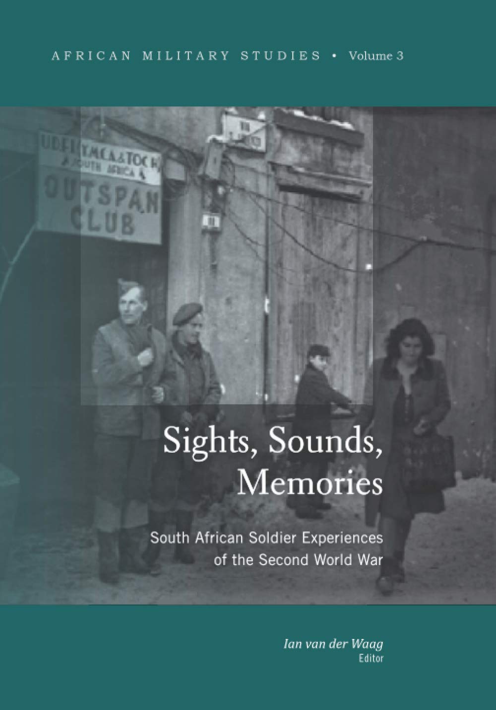 Sights, Sounds, Memories: South African Soldier Experiences of the Second World War
