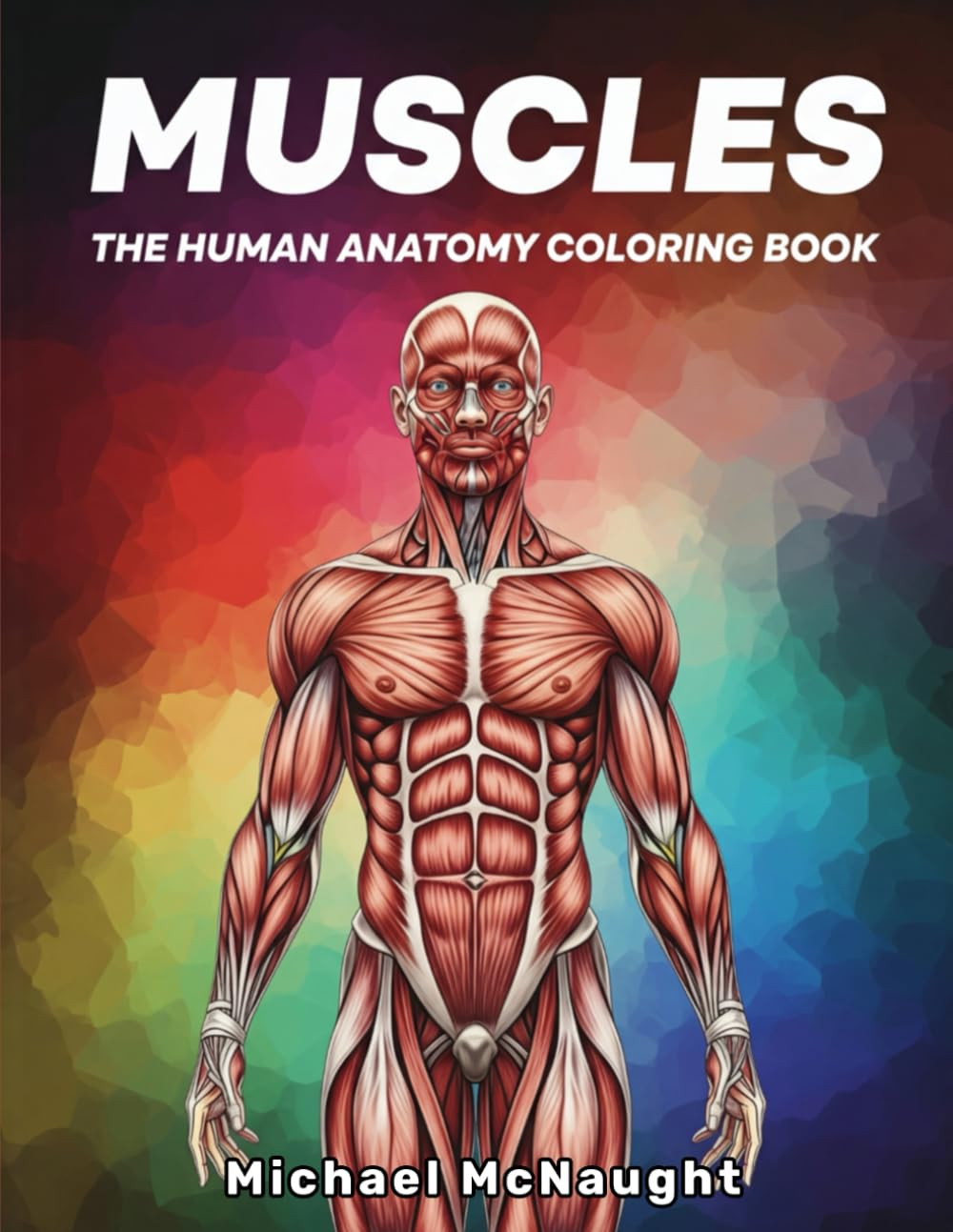Muscles: The Human Anatomy Coloring Book (The Human Body Coloring Book Series)