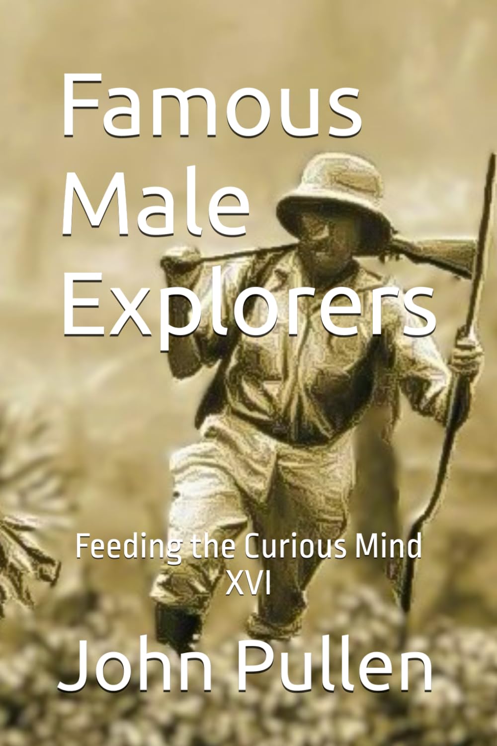 Famous Male Explorers: Feeding the Curious Mind XVI