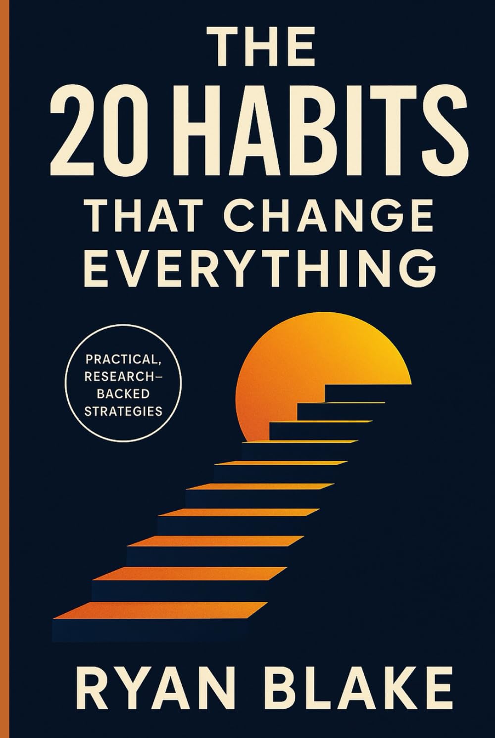 The 20 Habits That Change Everything: Simple Habits for Success, Confidence & Personal Growth