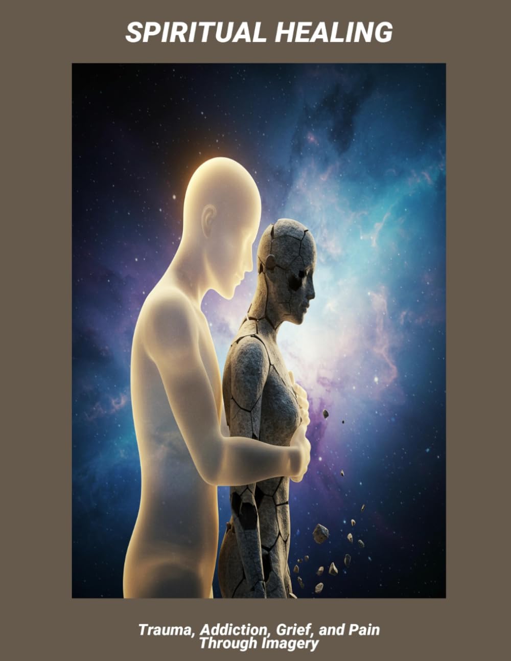 Spiritual Healing: Trauma, Addiction, Grief, And Pain Through Imagery
