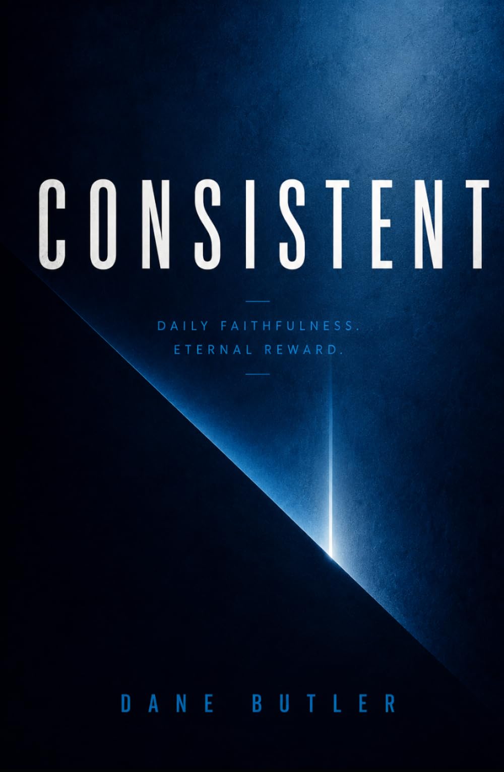 Consistent: Daily Faithfulness. Eternal Reward.
