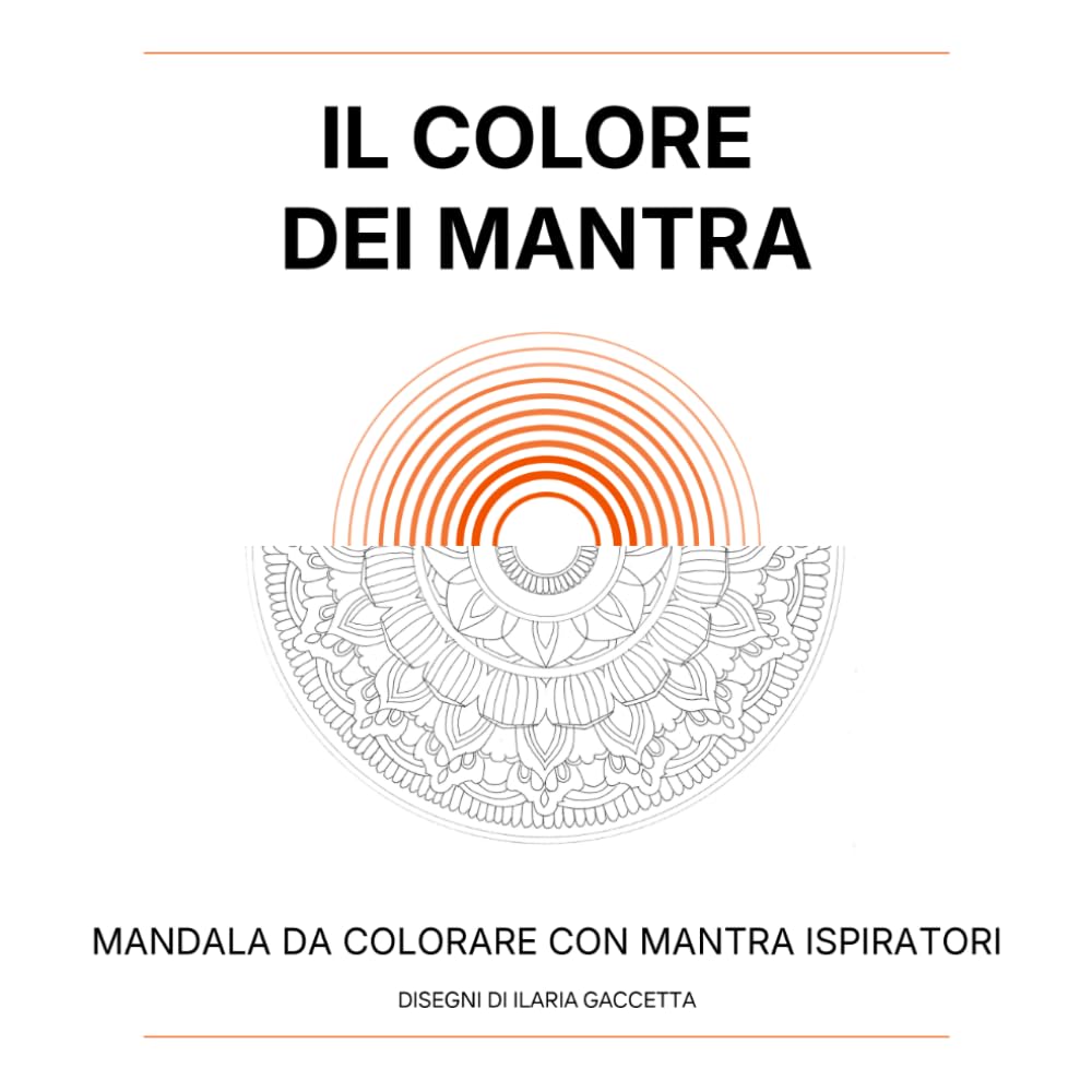 Il colore dei mantra: 20 mandala da colorare con mantra d’ispirazione per meditazione, rilassamento e benessere interiore