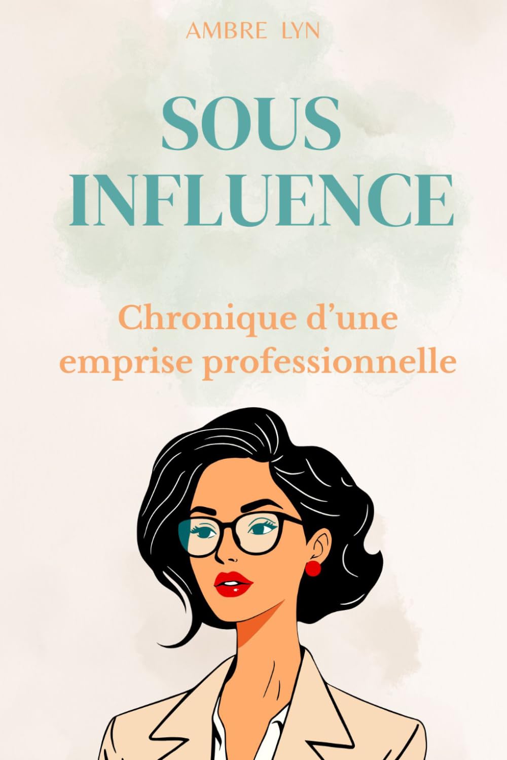 SOUS INFLUENCE: Chronique d'une emprise professionnelle (Les liens toxiques)