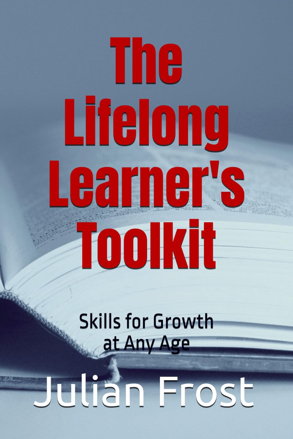 The Lifelong Learner's Toolkit: Skills for Growth at Any Age