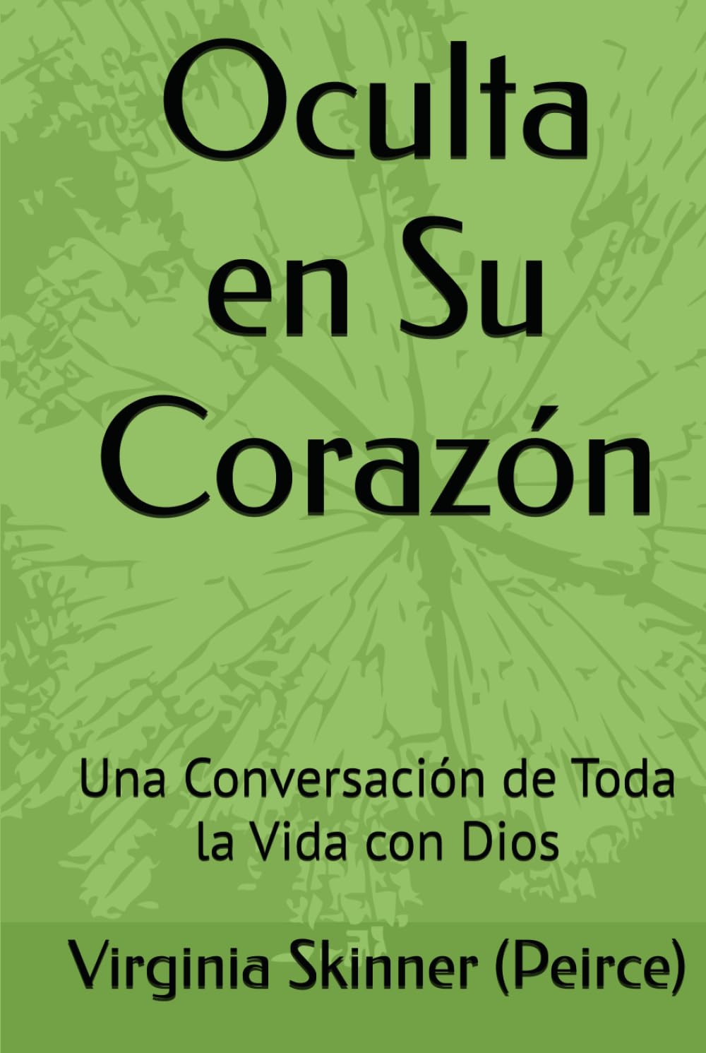 Oculta en Su Corazón: Una Conversación de Toda la Vida con Dios