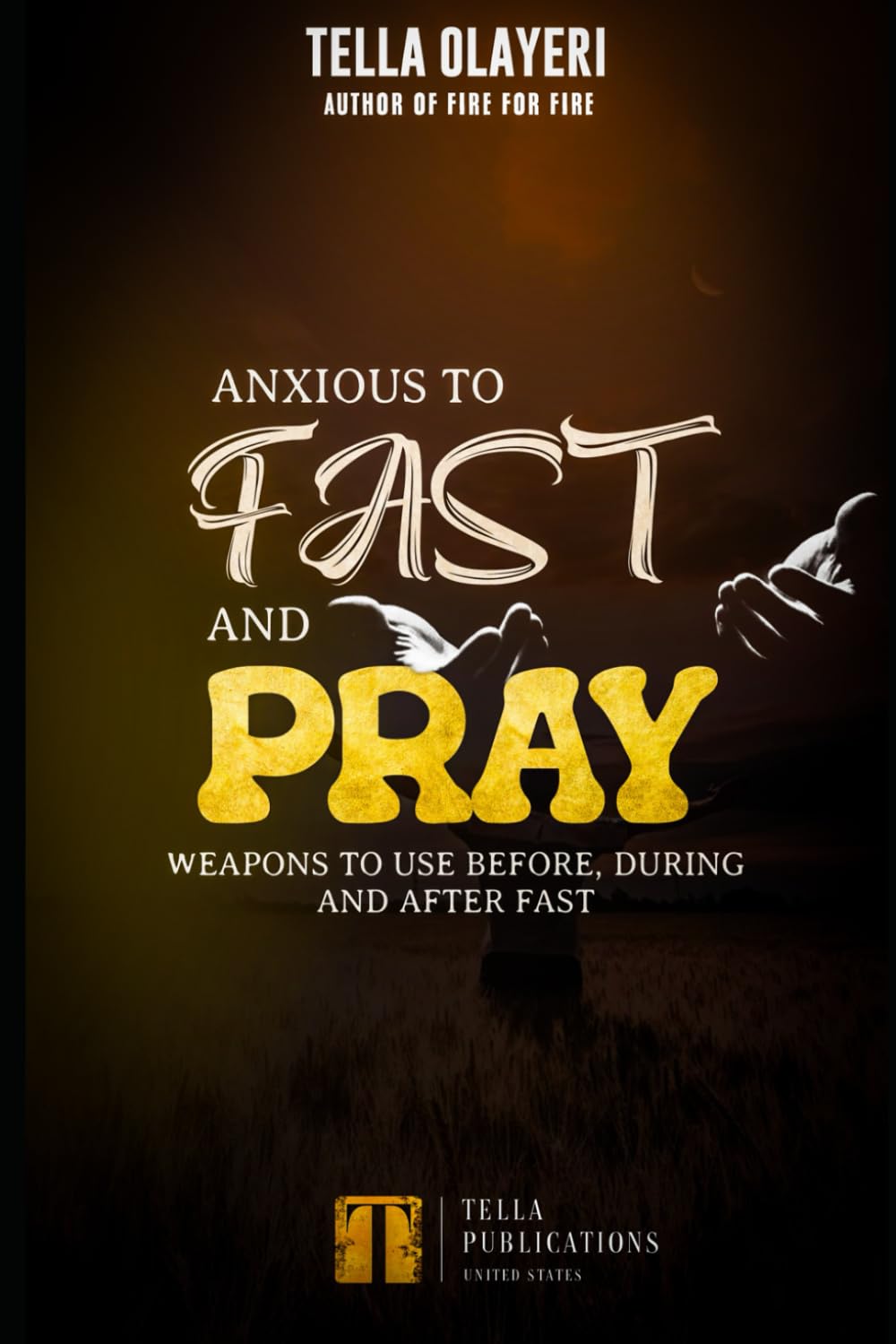 Anxious To Fast And Pray: Weapons To Use Before, During And After Fast (Powerful Prayers For Every Need)