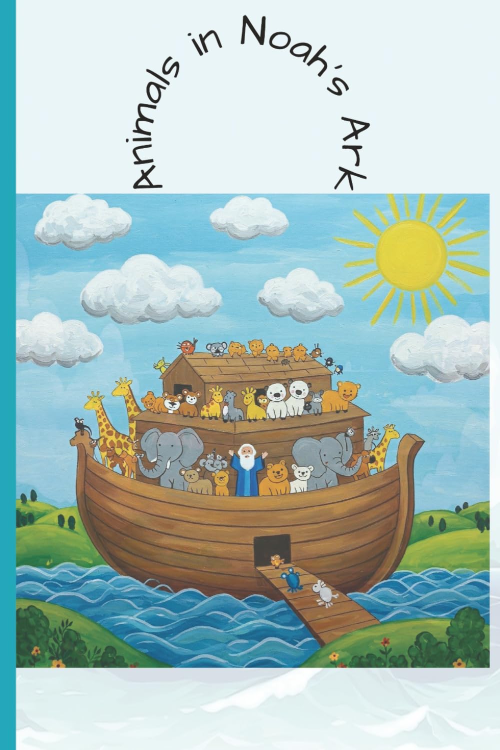 Animals in Noah's Ark: Color Full Pages of Animals Aboard Noah's Ark