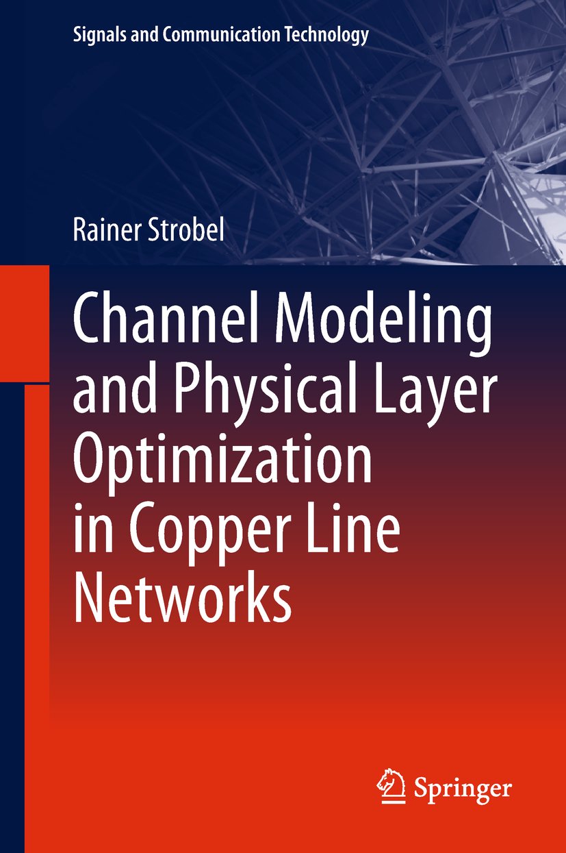 Channel Modeling and Physical Layer Optimization in Copper Line Networks (Signals and Communication Technology)