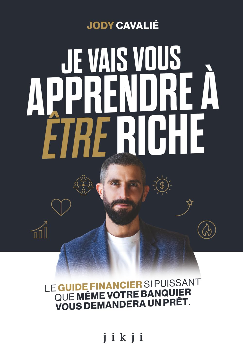 Je vais vous apprendre à être riche: Le guide financier si puissant que même votre banquier vous demandera un prêt