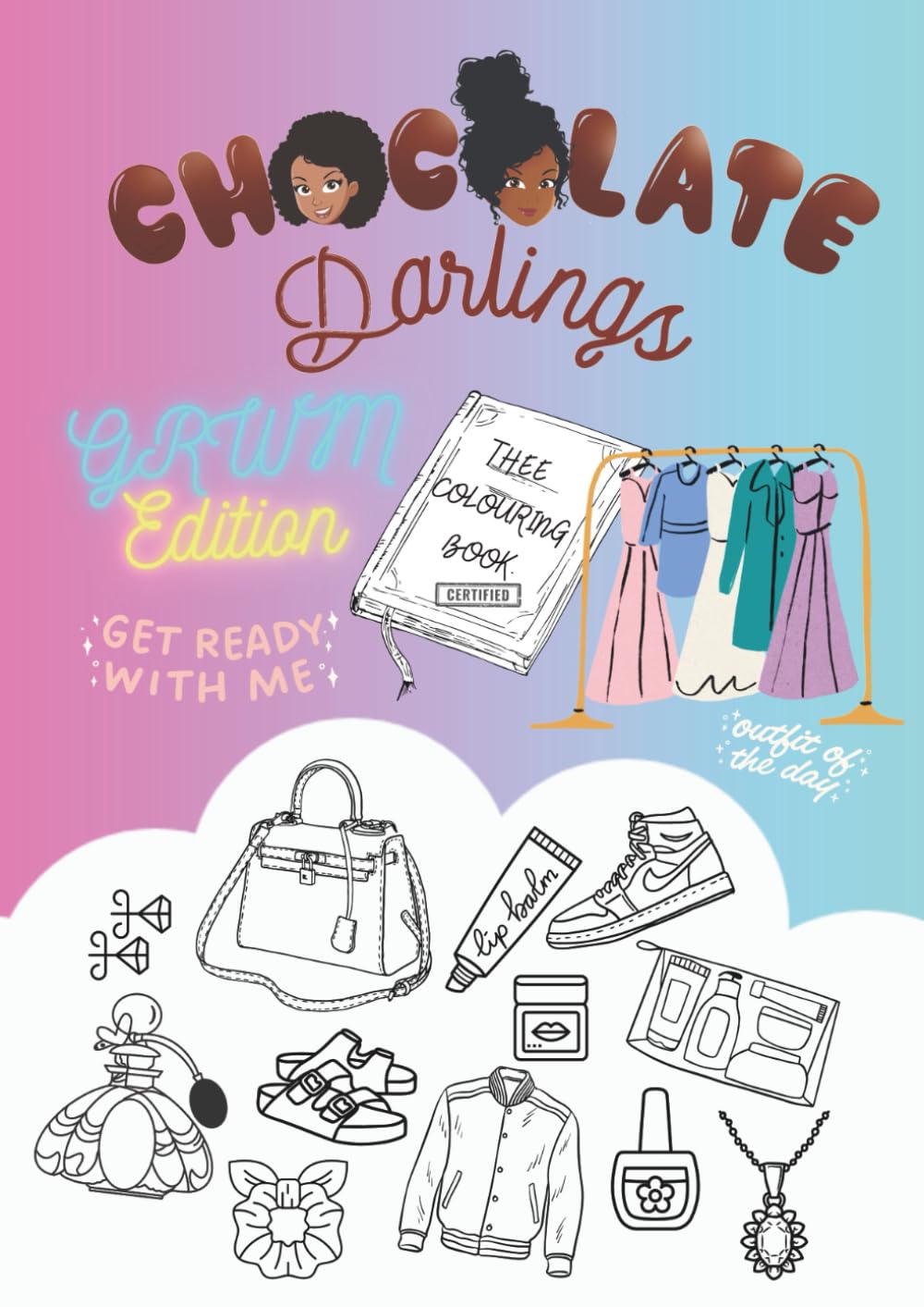 Chocolate Darlings- GRWM Edition: Fashion, beauty and self care colouring book for girls, adults and teenagers (Chocolate Darlings- Adventures in Colour Series)