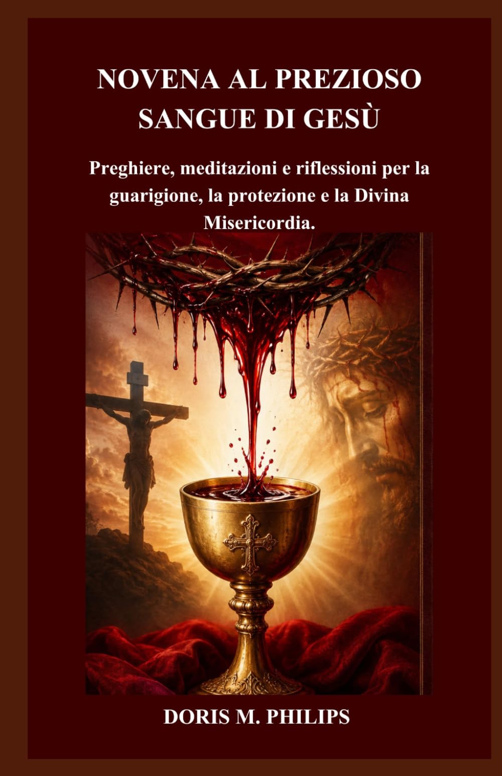 NOVENA AL PREZIOSO SANGUE DI GESÙ: Preghiere, meditazioni e riflessioni per la guarigione, la protezione e la Divina Misericordia.