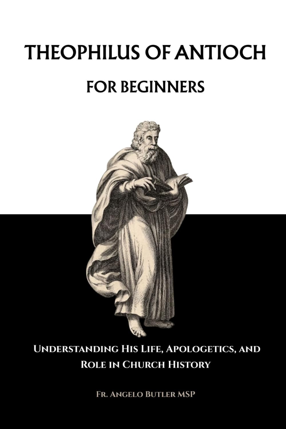 Theophilus of Antioch for Beginners: Understanding His Life, Apologetics, and Role in Church History (EARLY CHURCH HISTORY SERIES: When Christianity Was Young and Dangerous)