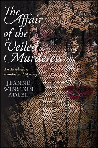 The Affair of the Veiled Murderess: An Antebellum Scandal and Mystery (Excelsior Editions)