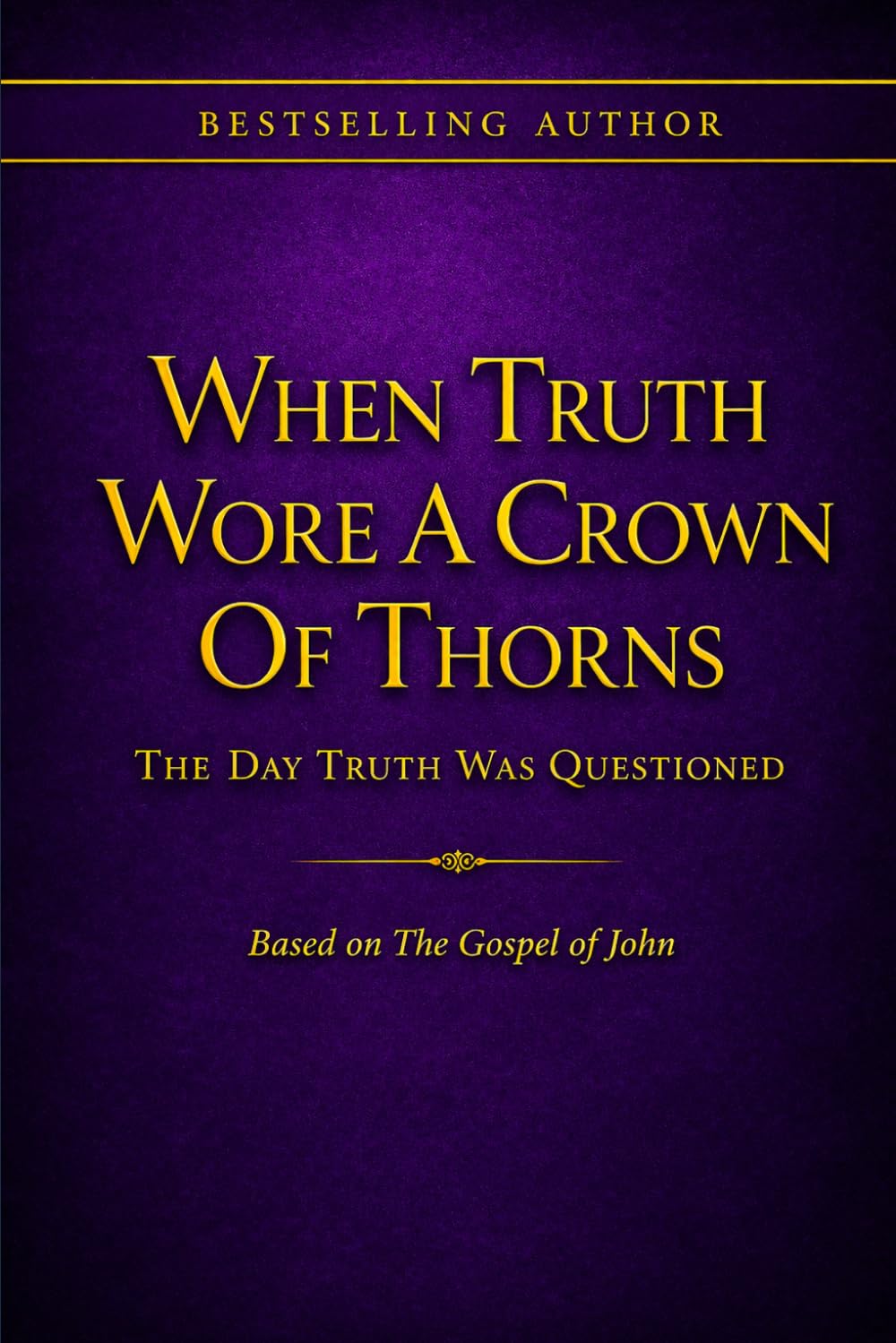 When Truth Wore A Crown Of Thorns: The Day Truth Was Questioned
